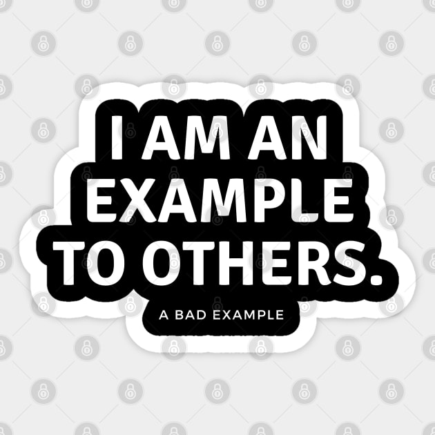 I am an example to others. A bad example. Sticker by EmoteYourself